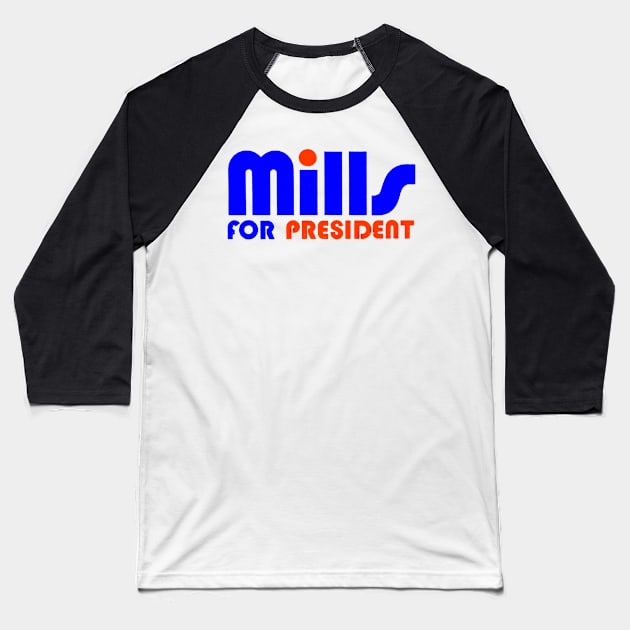 MILLS FOR PRESIDENT Baseball T-Shirt by truthtopower